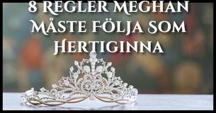 Dessa 8 Konstiga Regler Måste Meghan Markle Följa Nu När Hon är Hertiginna  
