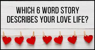 Which Six-Word Story Describes Your Love Life?
