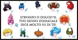 Stronzo o dolce? Il tuo segno zodiacale dice molto su di te 