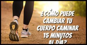 ¿Cómo puede cambiar tu cuerpo caminar 15 minutos al día?