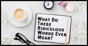 What Do These Ridiculous Words Even Mean?
