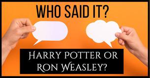 Who Said It: Harry Potter Or Ron Weasley?