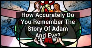 How Accurately Do You Remember The Story Of Adam And Eve?