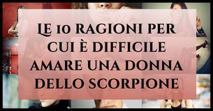 Le 10 ragioni per cui è difficile amare una donna dello scorpione
