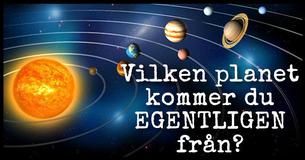 Vilken planet kommer du EGENTLIGEN från?