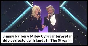 Jimmy Fallon y Miley Cyrus imitan a la perfección a Kenny Rogers y a Dolly Parton en el dueto 'Islands In The Stream'