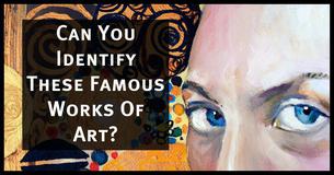 Can You Identify These Famous Works Of Art?
