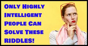 Only Highly Intelligent People Can Solve These Riddles