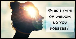 There are 6 Types Of Wisdoms, Which Do You Possess?