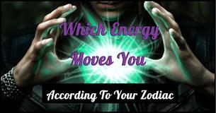 Which Energy Moves You According To Your Zodiac?