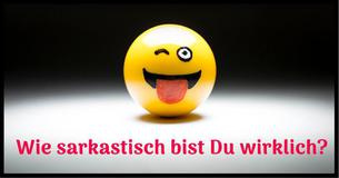 QUIZ: Wie sarkastisch bist Du wirklich?