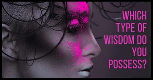 There Are 6 Types Of Wisdom, Which Do You Possess?