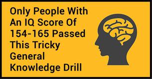 Only People With An IQ Score Of 154-165 Passed This Tricky General Knowledge Drill