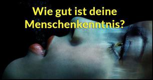 Wie gut ist deine Menschenkenntnis?