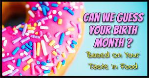 Can We Guess Your Birth Month Based On Your Taste In Food