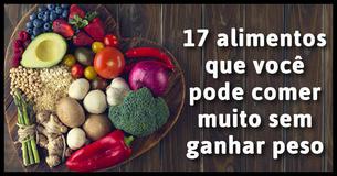 17 alimentos que você pode comer muito sem ganhar peso