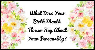 Are You A Rose By Any Other Name? What Does Your Birth Month Flower Say About Your Personality?