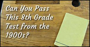 This 8th Grade Test From 1912 Is Stumping People Today
