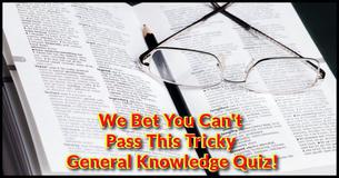 We Bet You Can’t Pass This Tricky General Knowledge Quiz 