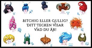 Bitchig Eller Gullig? Ditt Tecken Visar Vad du Är 