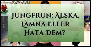Jungfrun: Älska, Lämna Eller Hata Dem?