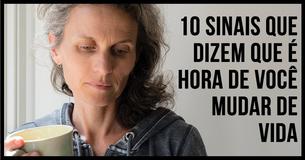 10 Sinais Que Dizem Que é Hora de Você Mudar de Vida