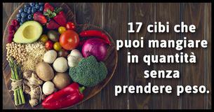 17 cibi che puoi mangiare in quantità senza prendere peso