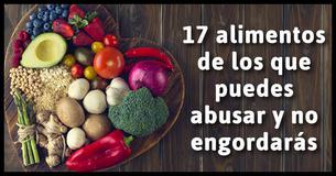 17 alimentos de los que puedes abusar y no engordarás