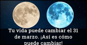 Las dos lunas llenas el 31 de marzo pueden cambiar tu vida y este es el porqué