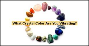 What Crystal Color Are You Vibrating?