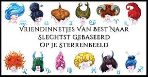 Wie Is De Beste En Slechtste Vriendin Gebaseerd Op Hun Sterrenbeeld