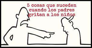 5 cosas que suceden cuando los padres gritan a los niños