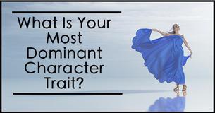 What Is Your Most Dominant Character Trait?