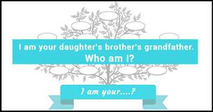 Family Tree Riddle 8: I Am Your .?