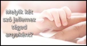 Édesanyaként ez a két szó jellemez téged