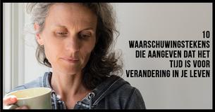 10 Waarschuwingstekens Die Aangeven Dat Het Tijd Is Voor Verandering In Je Leven