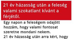 21 év házasság után a feleség valami szokatlant kívánt a férjétől.