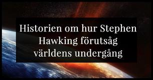 Världens undergång förutsågs av Stephen Hawking innan han dog och vi borde alla vara nervösa