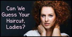 Can We Guess Your Haircut, Ladies?