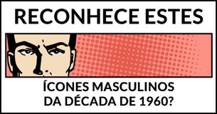 Só 1 a cada 50 mulheres sabem citar todos estes 20 ícones masculinos