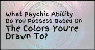 What Psychic Ability Do You Possess Based On The Colors You're Drawn To?