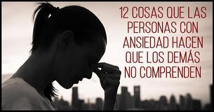 12 Cosas Que Las Personas Con Ansiedad Hacen Que Los Demás No Comprenden