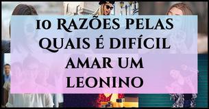 10 razões pelas quais é difícil amar um leonino
