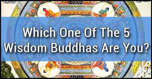 Which One Of The 5 Wisdom Buddhas Are You?