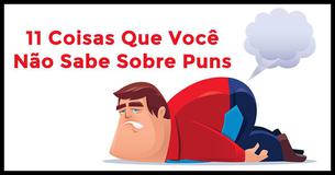 11 Coisas Que Você Deve Saber Sobre Puns Que Vão Fazer Com Que Os Veja De Forma Diferente