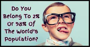 Do You Belong To 2% Or 98% Of The World’s Population?