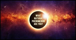 What Natural Phenomenon Are You?