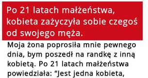 Po 21 latach małżeństwa, kobieta zażyczyła sobie czegoś od swojego męża.