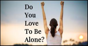 Do You Love To Be Alone? We Bet You Have These Traits 