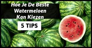  5 Tips Die Je Zullen Helpen Om De Perfecte Watermeloen Uit Te Kiezen